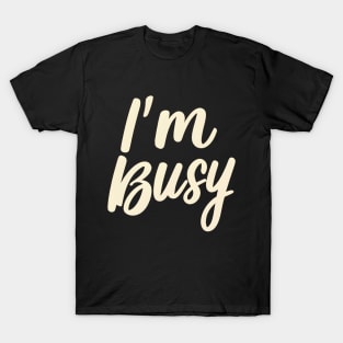 I'm busy T-Shirt